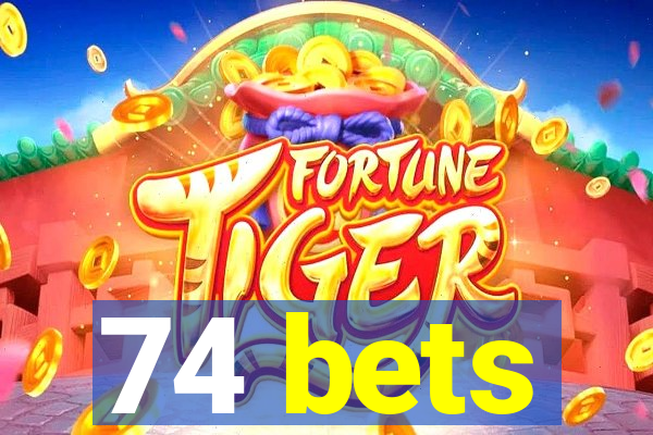 74 bets